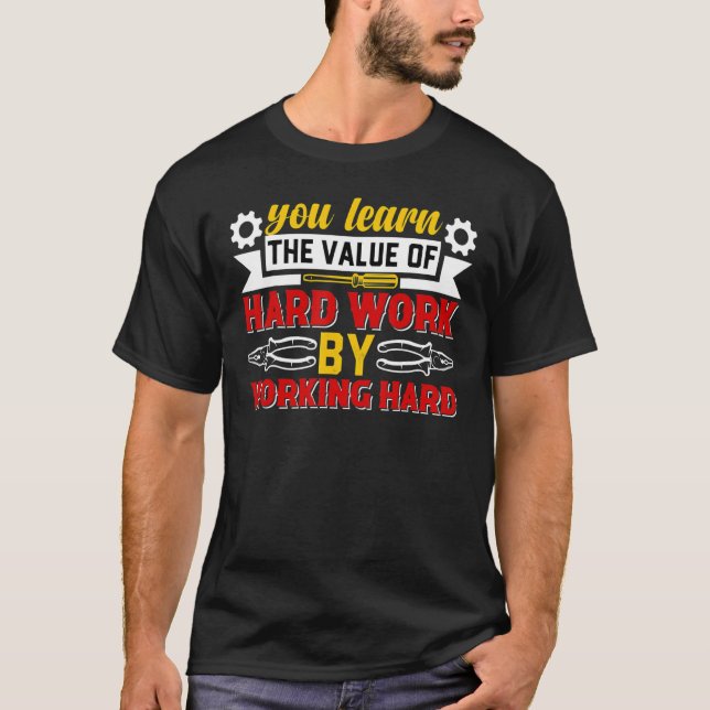 You Learn Value Hard Work Working Hard Labour Day  T-Shirt (Front)