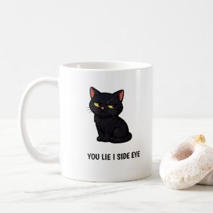 You Lie I Side Eye" Funny Grumpy Black Cat quote Coffee Mug