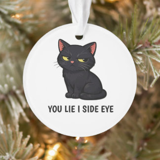 You Lie I Side Eye" Funny Grumpy Black Cat quote Ornament
