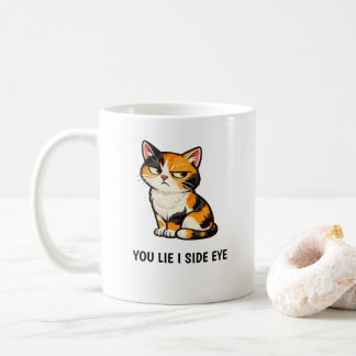You Lie I Side Eye Funny Grumpy Calico Cat quote Coffee Mug