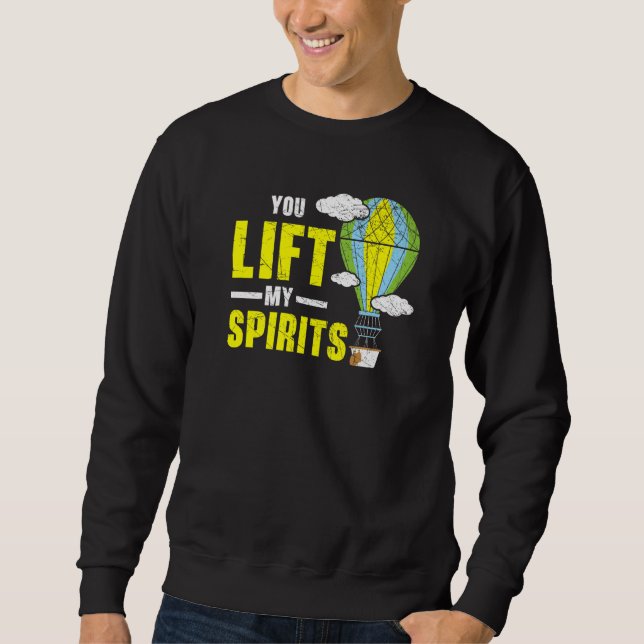 You Lift My Spirits Hot Air Balloon  Balloon Ride Sweatshirt (Front)
