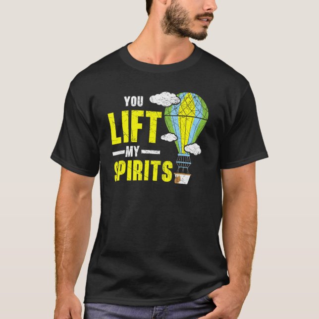 You Lift My Spirits Hot Air Balloon   Balloon Ride T-Shirt (Front)