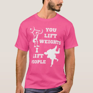 You Lift Weights I Lift People Funny Judo Humour T-Shirt