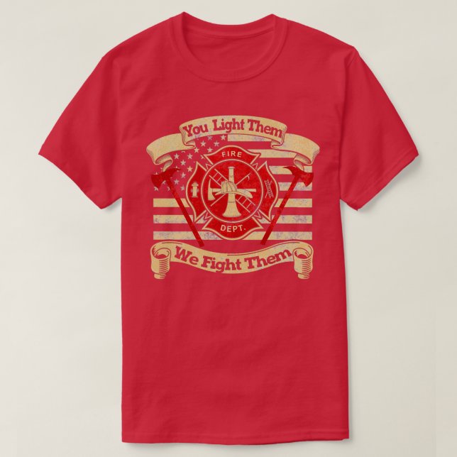 YOU LIGHT THEM WE FIGHT THEM T-Shirt (Design Front)
