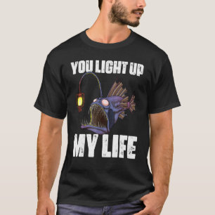 You Light Up MY Life Anglerfish Deep Sea Angler Fi T-Shirt