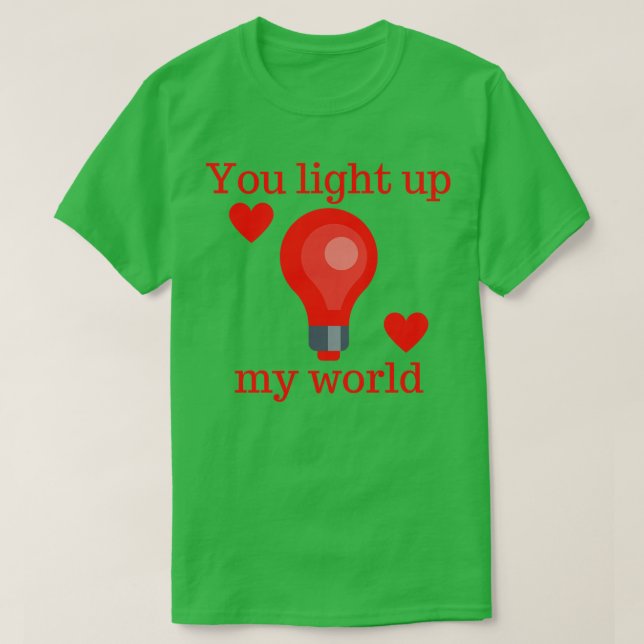 You Light Up My World Cute Valentines Day Pun T-Shirt (Design Front)