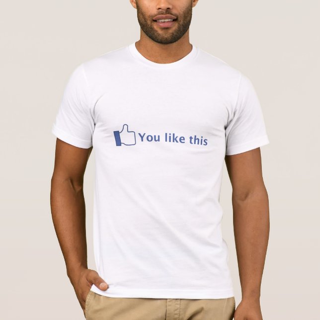 You Like This T-Shirt (Front)