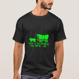 You Listened To Rfk Jr Funny Oregon Trail T-Shirt