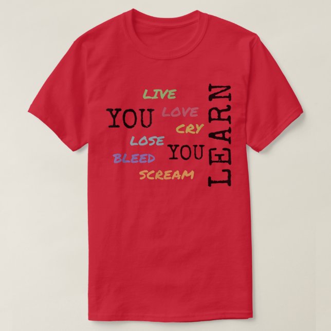 you live love cry lose bleed scream you lean  T-Shirt (Design Front)