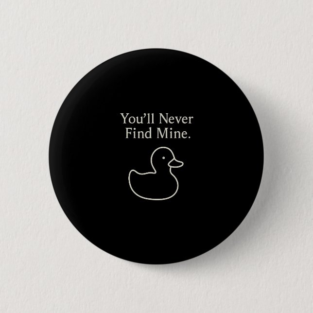 You’ll Never Find Mine Cruise Ducks Introverts Hid 6 Cm Round Badge (Front)