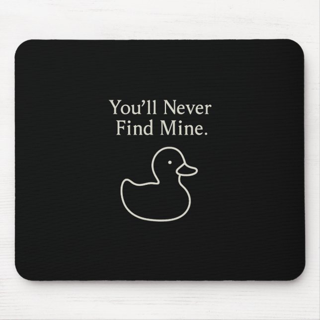 You’ll Never Find Mine Cruise Ducks Introverts Hid Mouse Pad (Front)