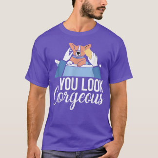 You Look Corgeous Corgi Dog Design For Corgi Owner T-Shirt