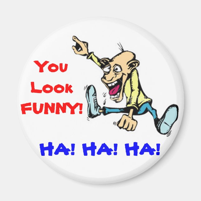 you look funny magnet (Front)