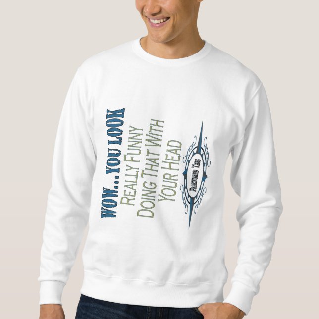 You Look Funny Sweatshirt (Front)