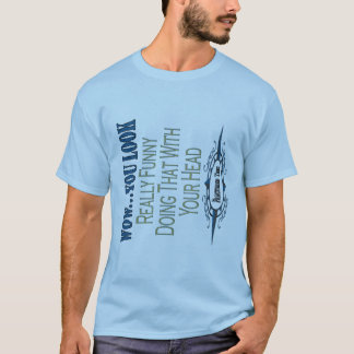You Look Funny T-Shirt