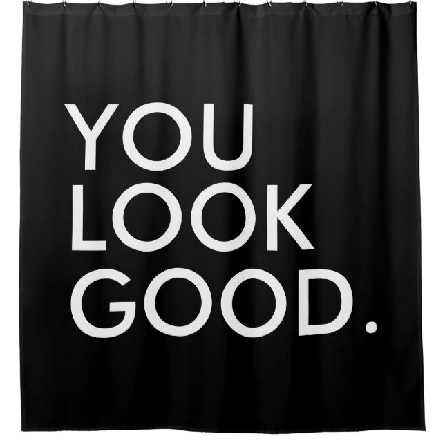 You look good funny hipster humour quote saying shower curtain (Front)