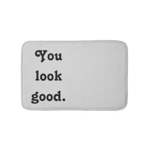 You Look Good Trendy Quote Custom Modern Bath Mat