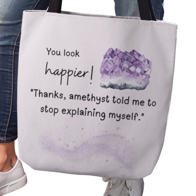 You look happier! Amethyst Crystal Lover Tote Bag (You look happier! "Thanks, amethyst told me to stop explaining myself" tote bag)