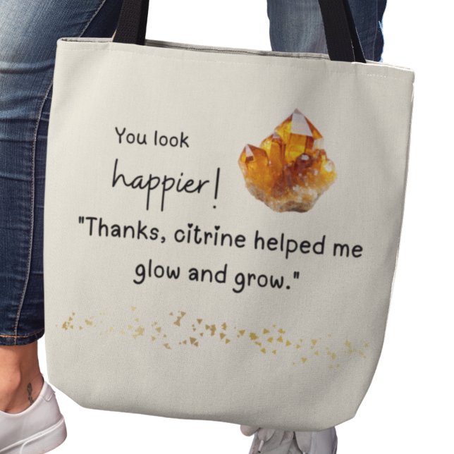 You look happier! Citrine helped me grow and glow Tote Bag (You look happier! "Thanks, citrine helped me glow and grow" tote bag)