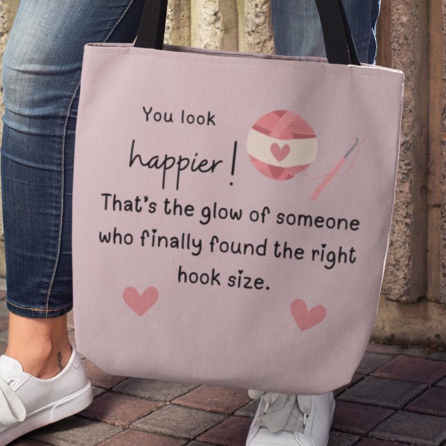 You look happier! Crochet hook meme Tote Bag (You look happier! Thar's the glow of someone who finally found the right hook size. Tote bag)