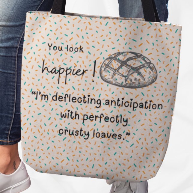 You look happier! Cute sourdough tote Bag (You look happier! "I'm deflecting anticipation with perfectly crusty loaves" tote bag)