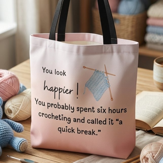 You Look Happier – Funny Crocheting Tote Bag (You look happier! "You probably spent six hours crocheting and called it a quick break" tote )