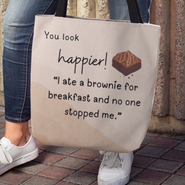 You look Happier: I ate a brownie for breakfast Tote Bag ("You look happier! "I ate a brownie for breakfast and no one stopped me." tote bag)