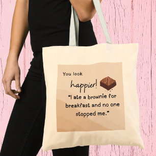 You look Happier: I ate a brownie for breakfast Tote Bag