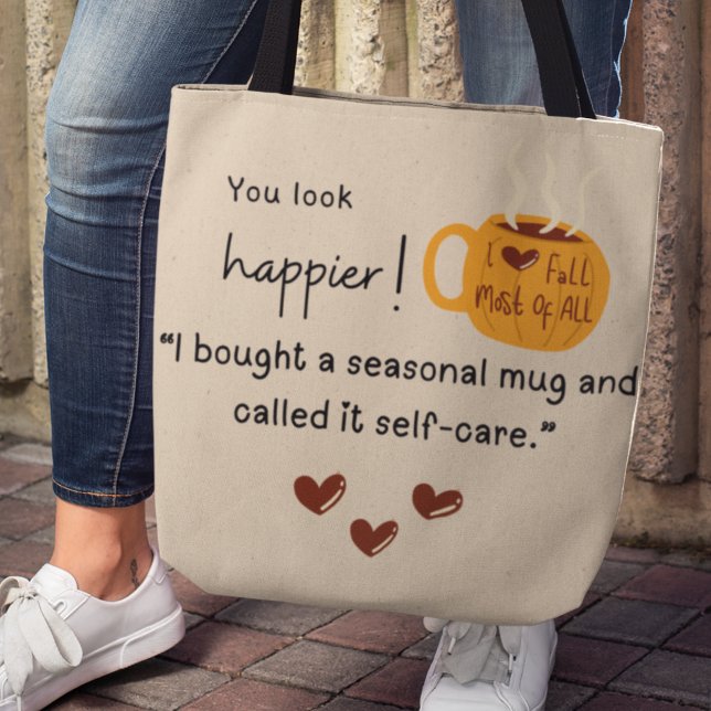 You look happier! I bought a pumpkin mug Tote Bag (You look happier! "I bought a seasonal mug and called it self-care." tote bag)