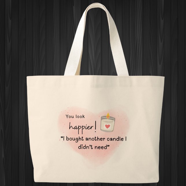 You look happier! I bought another candle Large Tote Bag (You look happier! "I bought another candle I didn't need" tote bag)