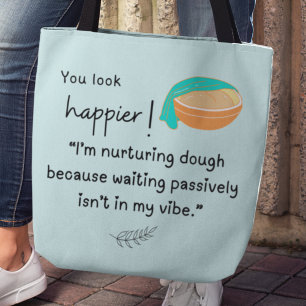 You look happier! I'm nurturing dough vibes Tote Bag