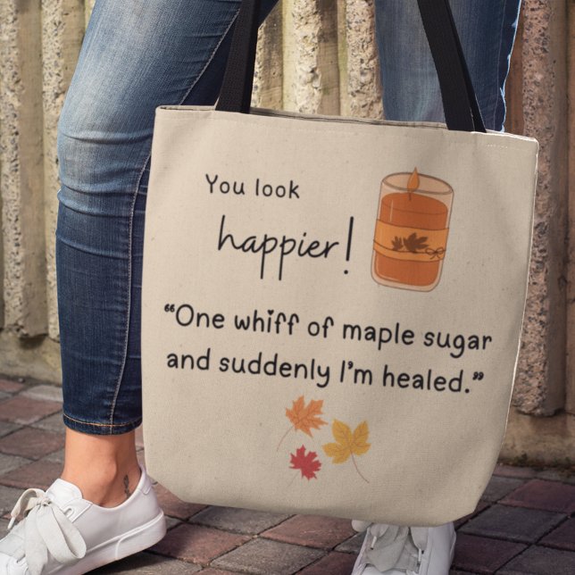 You look happier! "One whiff of maple sugar" Tote Bag (You look happier! "One whiff of maple sugar and suddenly I'm healed" tote bag)