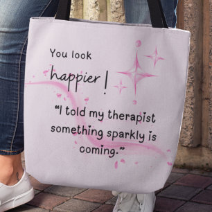 You look happier! Something sparkly is happening" Tote Bag