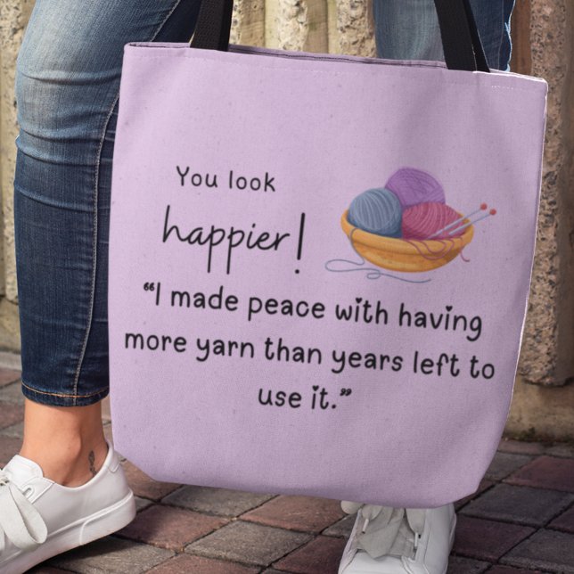 You look happier! Yarn buying crafter Tote Bag (You look happier! "I made peace with having more yarn than years left to use it" tote bag)