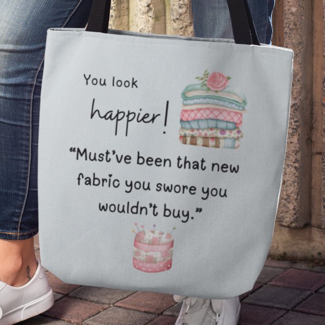 You look happier! You bought more fabric Tote Bag (Creator Uploaded)