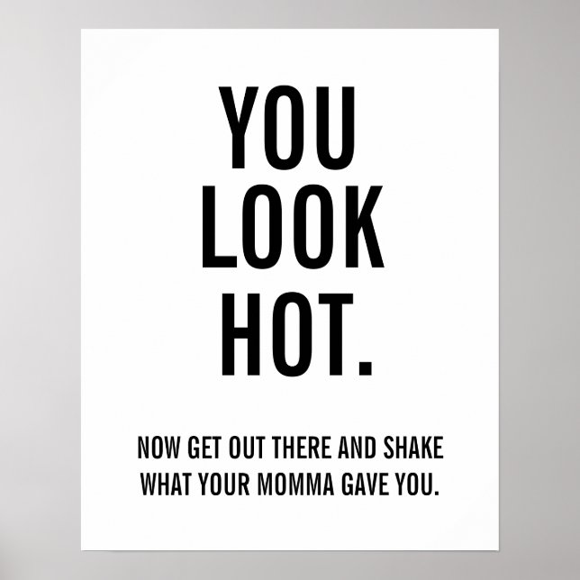 You Look Hot- Now Get Out There Poster (Front)