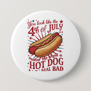 You Look Like 4th of July Makes Me Want A Hot Dog 7.5 Cm Round Badge