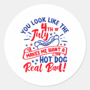 You Look Like 4th Of July Makes Me Want A Hot Dog Classic Round Sticker