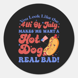 You Look Like 4th Of July Makes Me Want A Hot Dog Classic Round Sticker