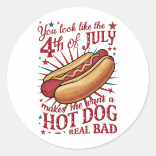 You Look Like 4th of July Makes Me Want A Hot Dog Classic Round Sticker