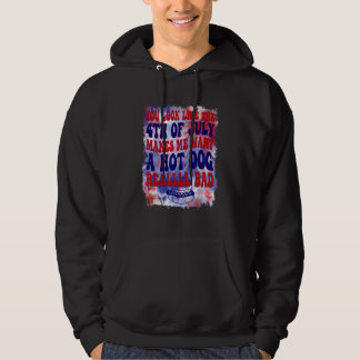 You Look Like 4th Of July Makes Me Want A Hot Dog Hoodie