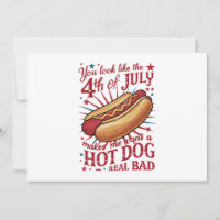 You Look Like 4th of July Makes Me Want A Hot Dog