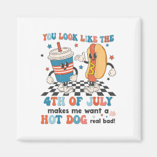 You Look Like 4th Of July Makes Me Want A Hot Dog Magnet