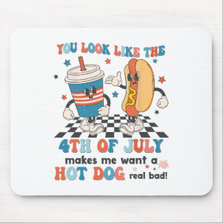 You Look Like 4th Of July Makes Me Want A Hot Dog  Mouse Pad