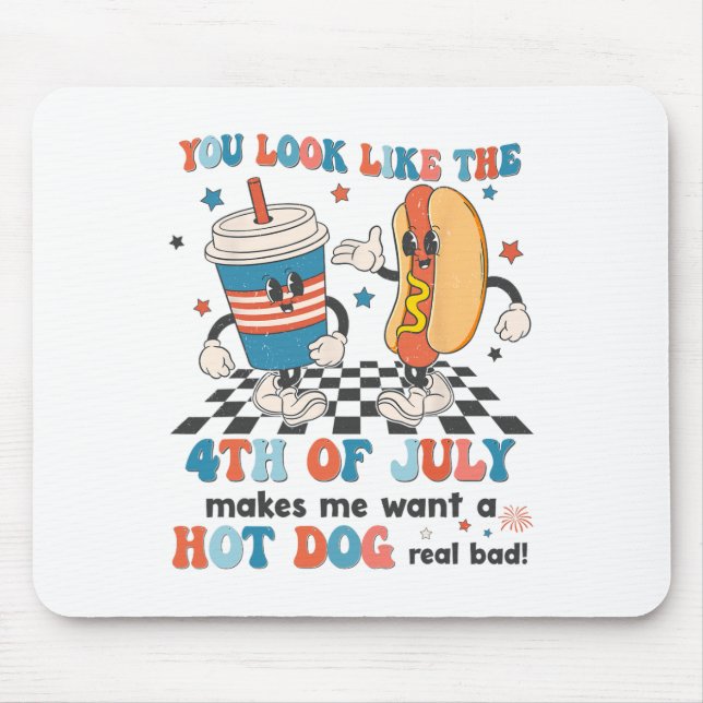 You Look Like 4th Of July Makes Me Want A Hot Dog  Mouse Pad (Front)