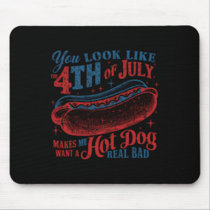 You Look Like 4th Of July Makes Me Want A Hot Dog Mouse Pad