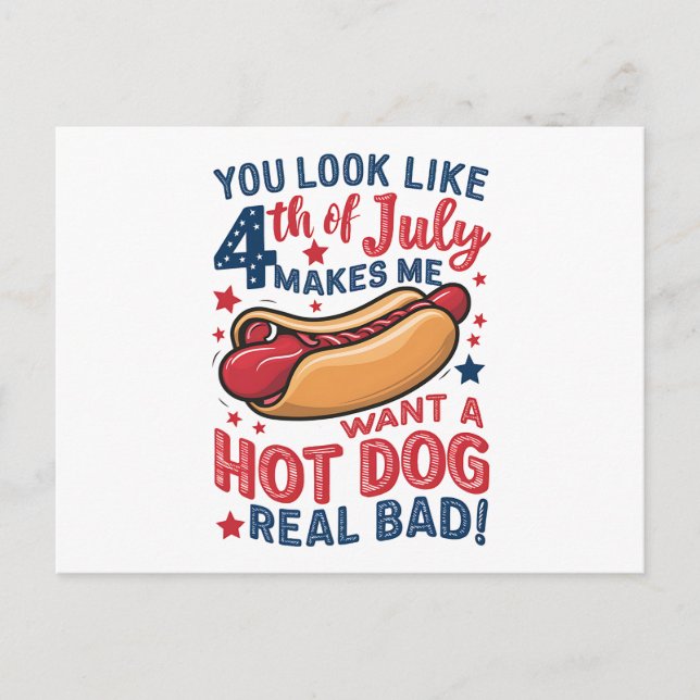 You Look Like 4th Of July Makes Me Want A Hot Dog  Postcard (Front)