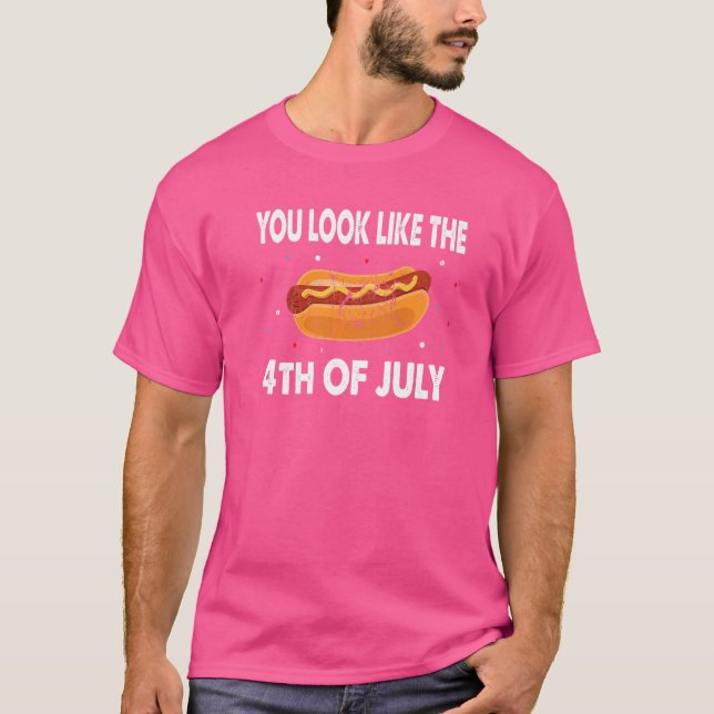 You Look Like 4th Of July Makes Me Want A Hot Dog  T-Shirt (Front)