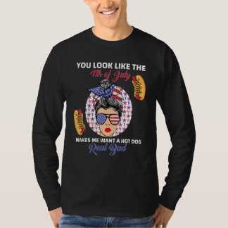 You Look Like 4th Of July Makes Me Want A Hot Dog  T-Shirt