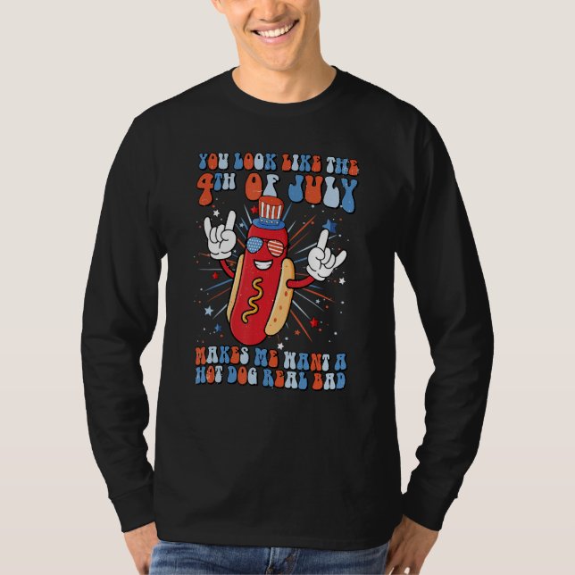 You Look Like 4th Of July Makes Me Want A Hot Dog  T-Shirt (Front)